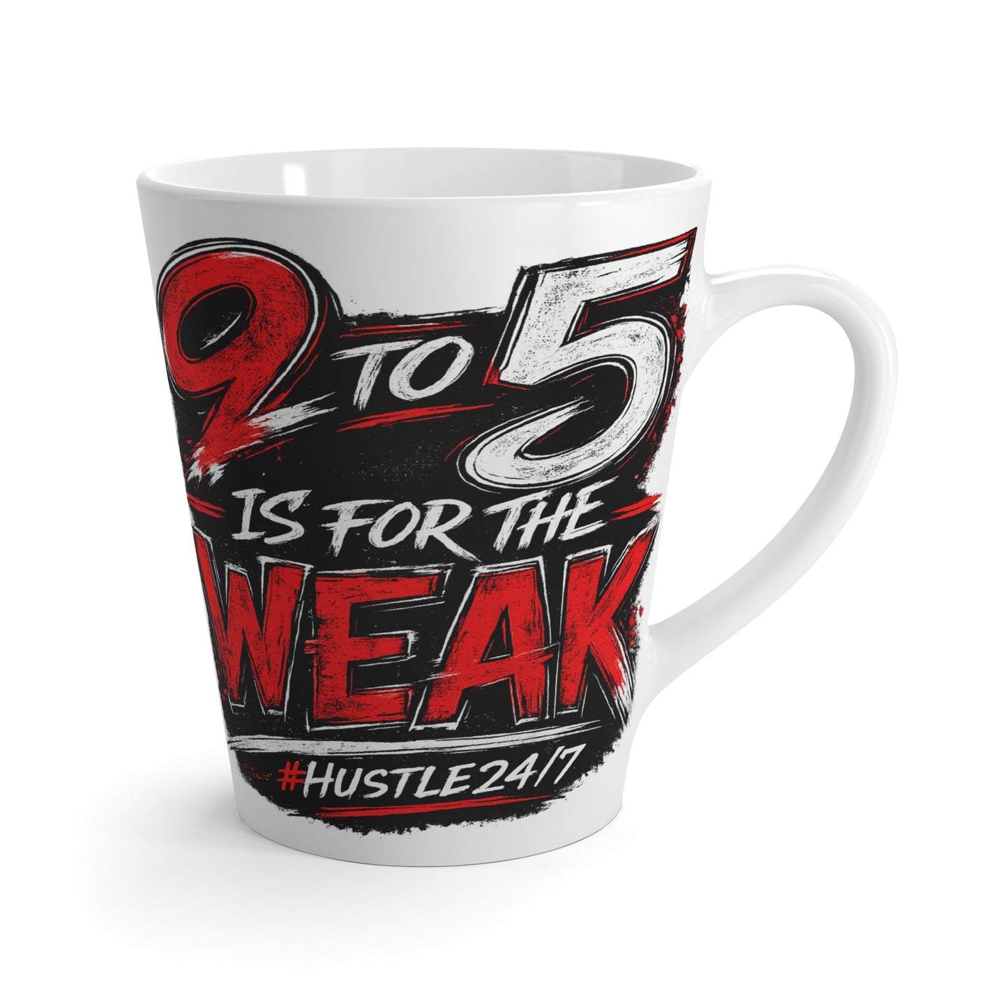 9 to 5 Is for the Weak #Hustle24/7 Latte Mug