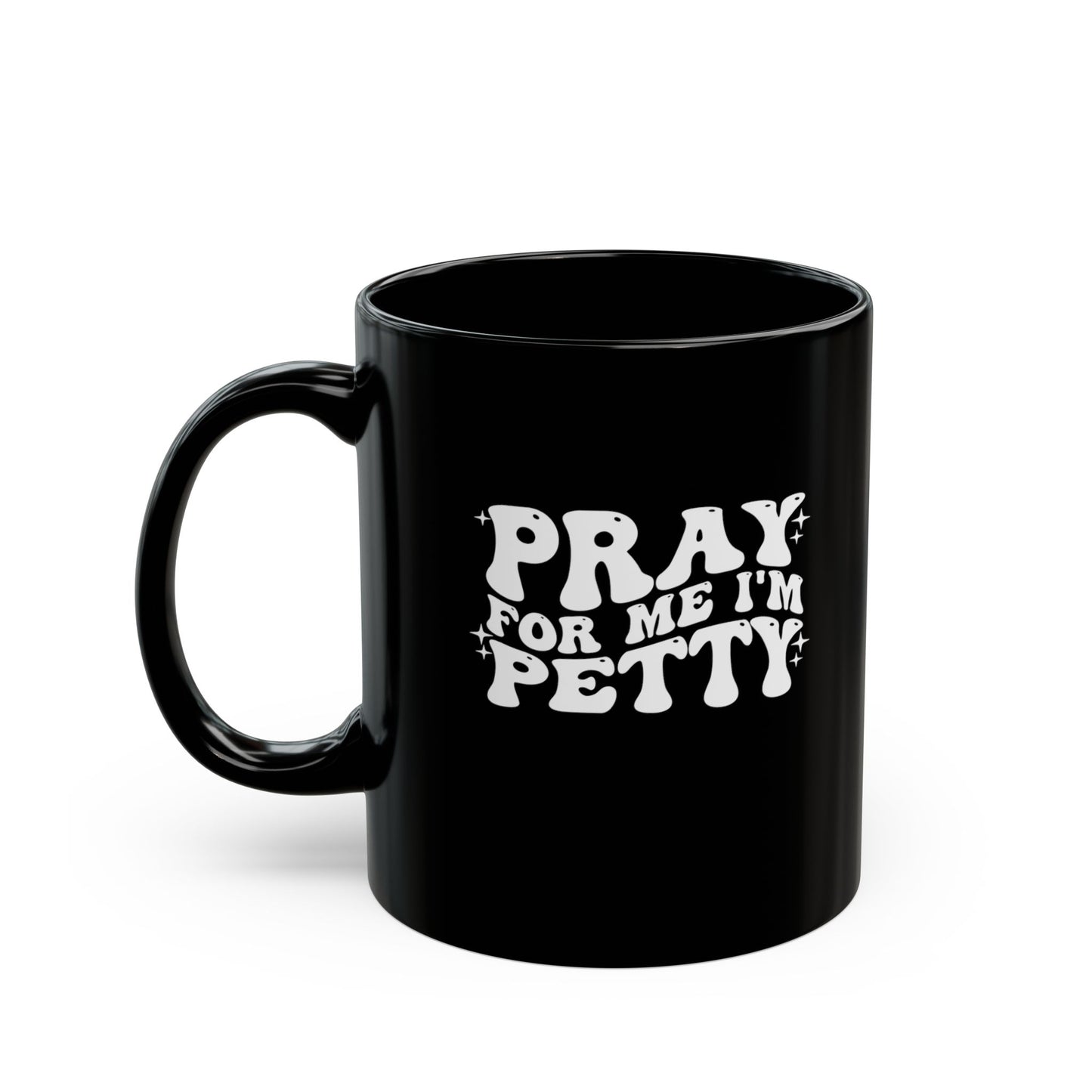 Pray-I'm Petty-Black Mug (11oz, 15oz)