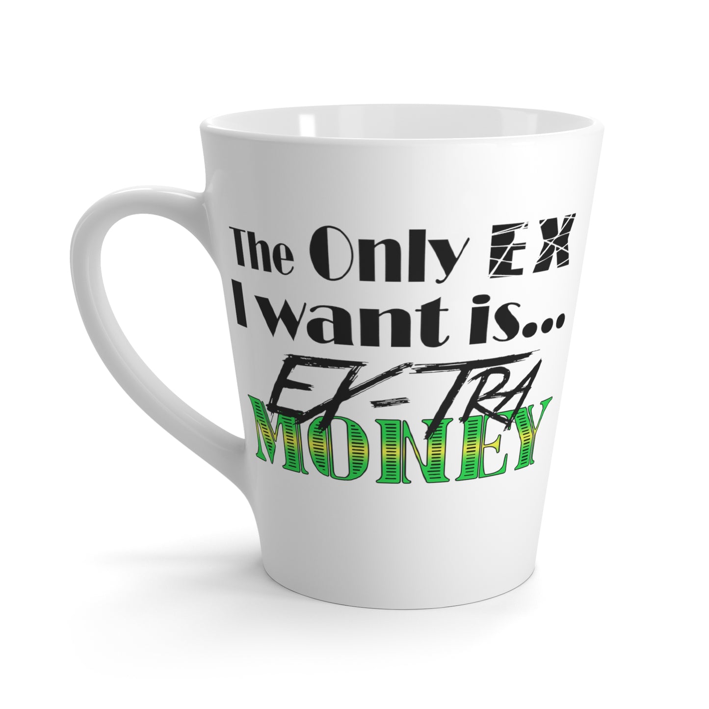 Ex-Tra Money-Latte Mug, 12oz