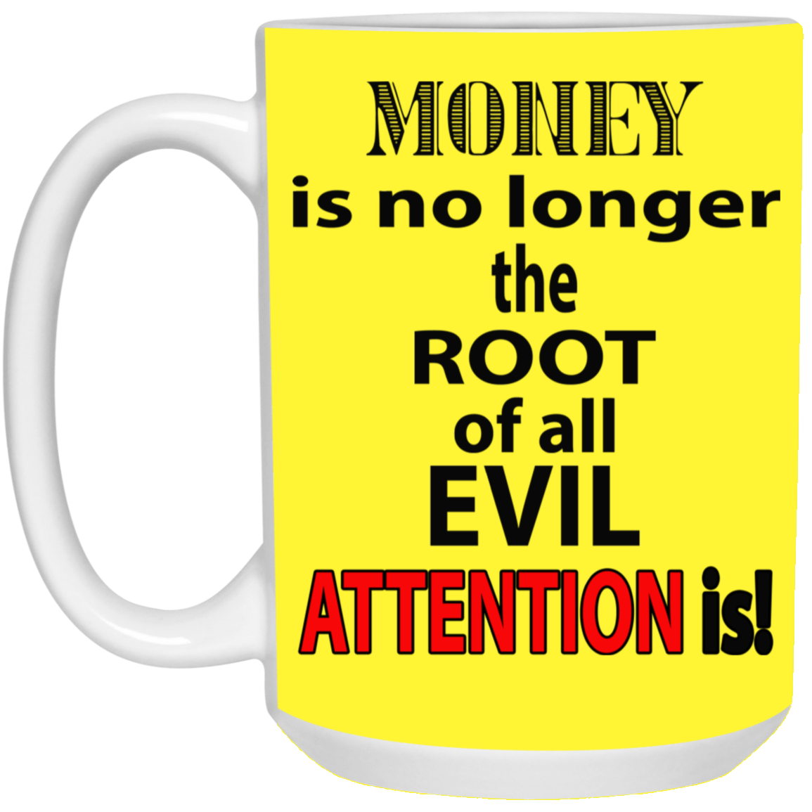 Root of Evil-Attention-15oz White Mug
