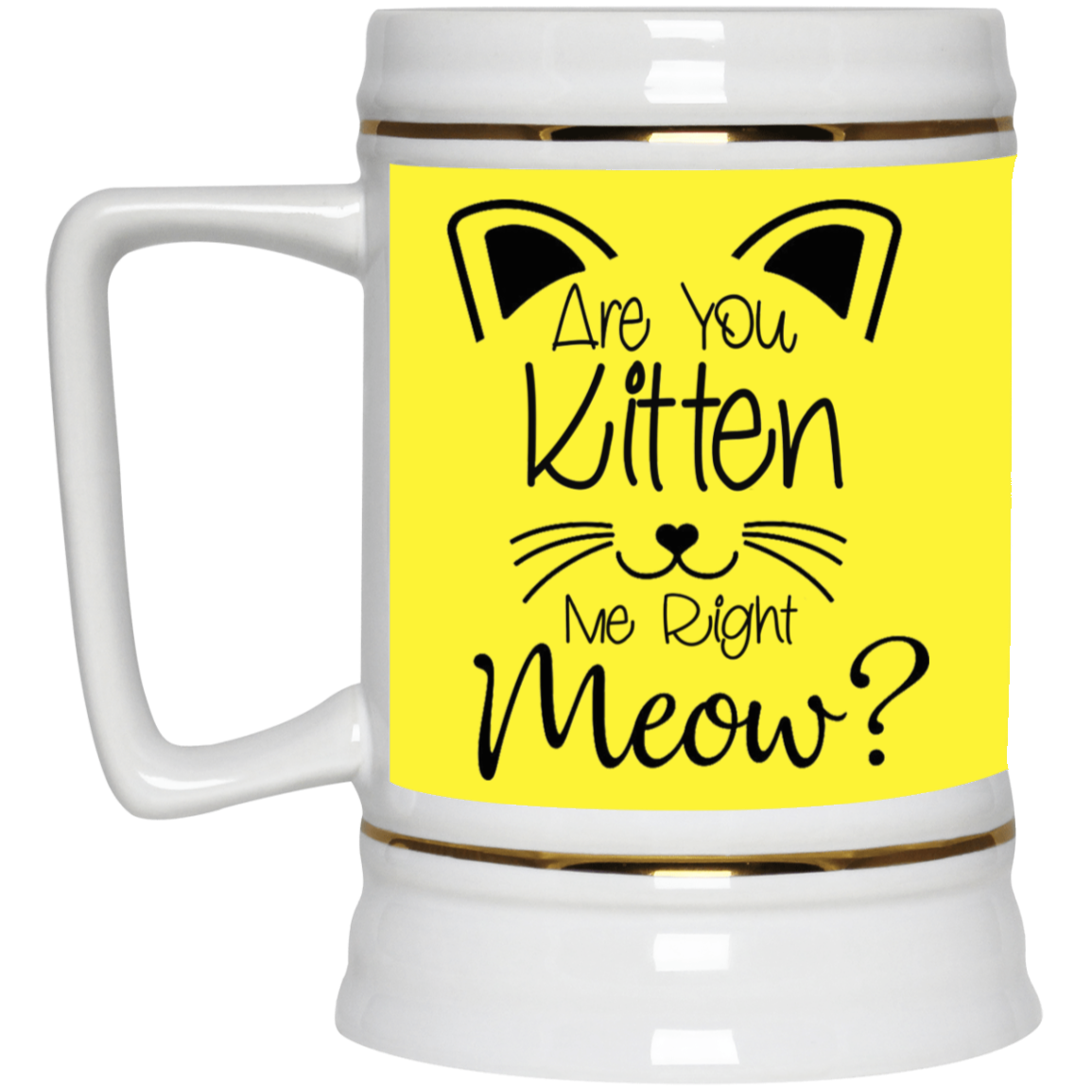 Are You Kitten Me-Beer Stein 22oz.