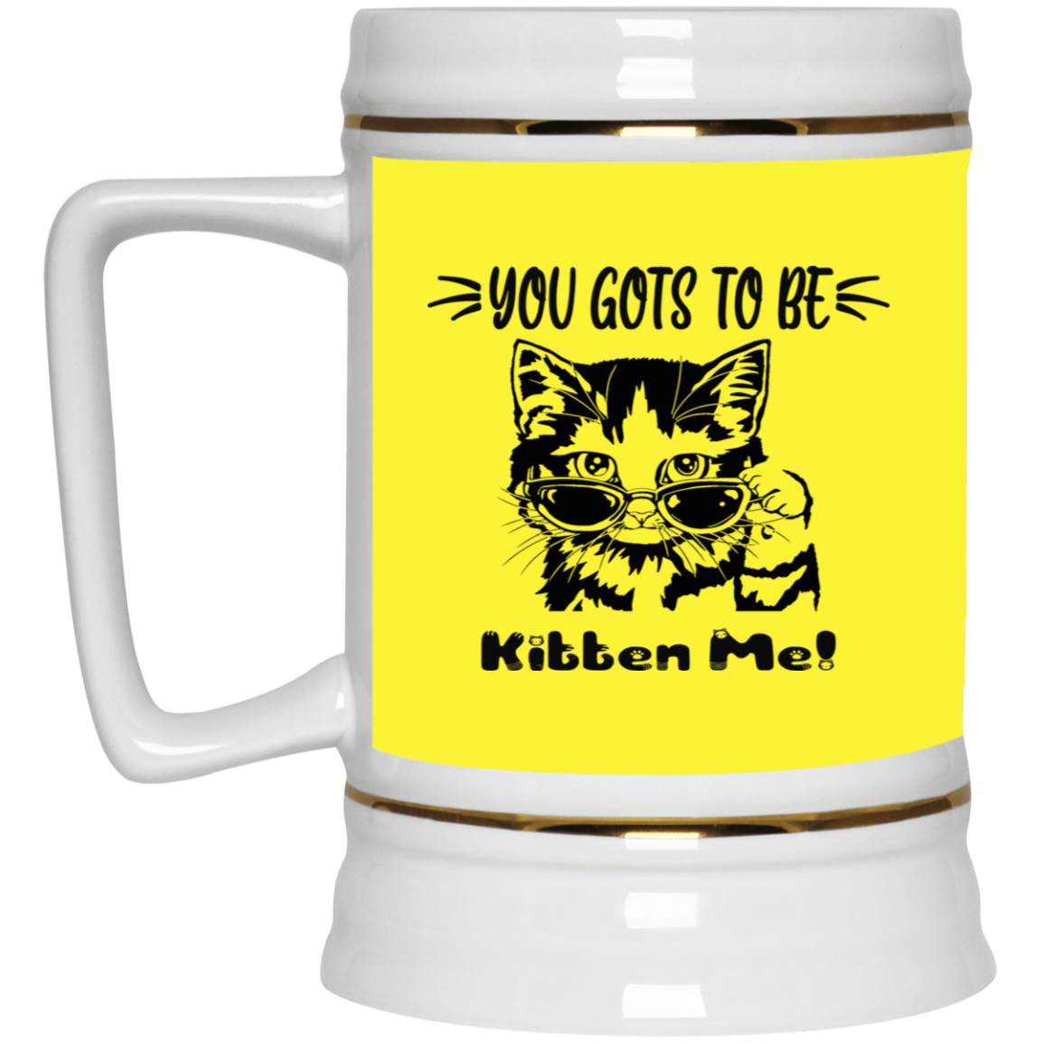 Gots To Be Kitten Me-Beer Stein 22oz.