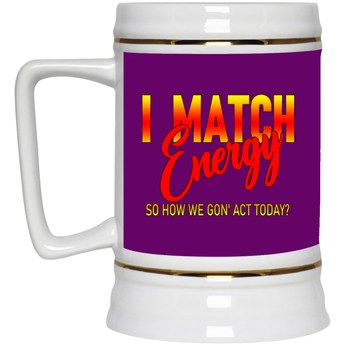 I Match Energy-Beer Stein 22oz.