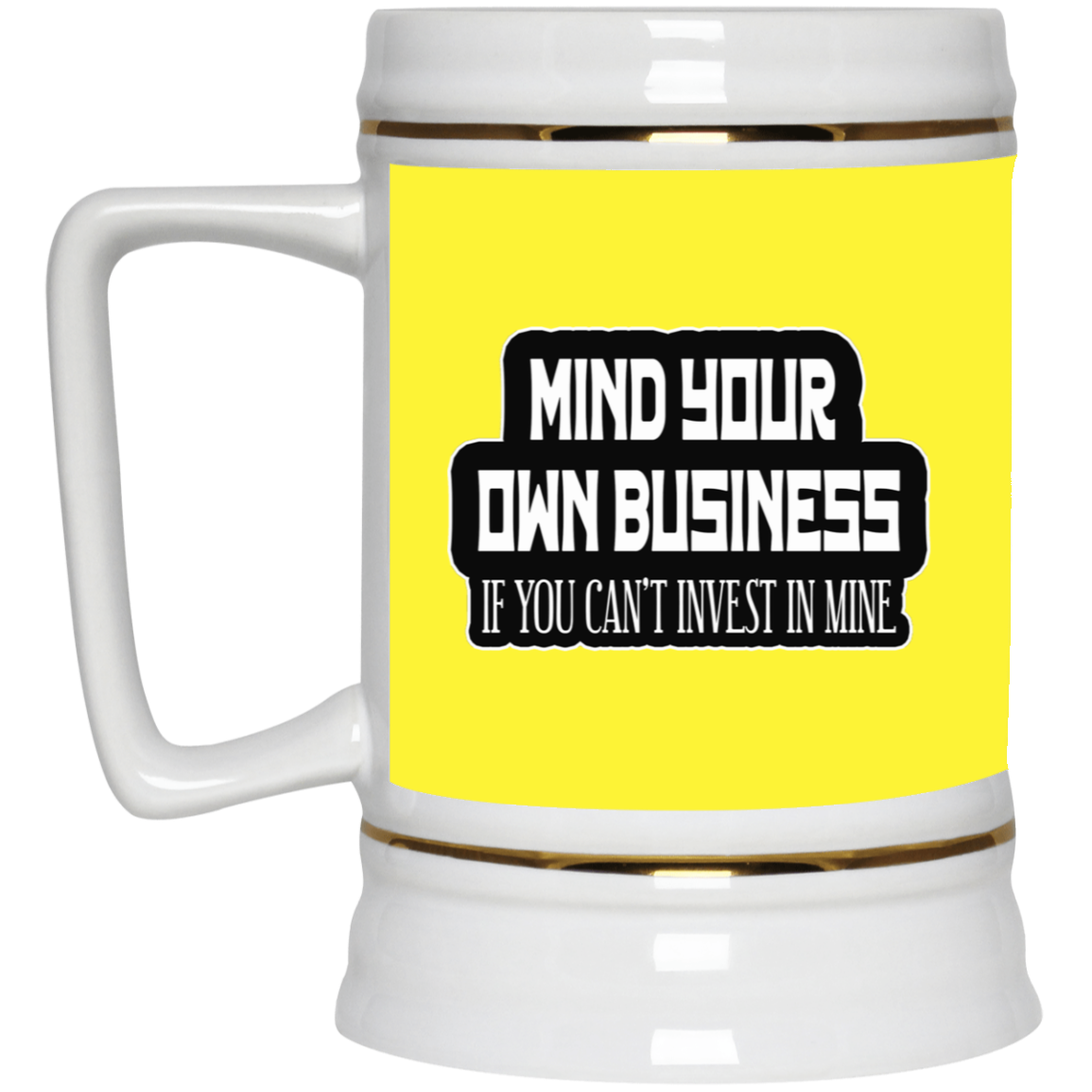 Mind Yours or Invest-Beer Stein 22oz.