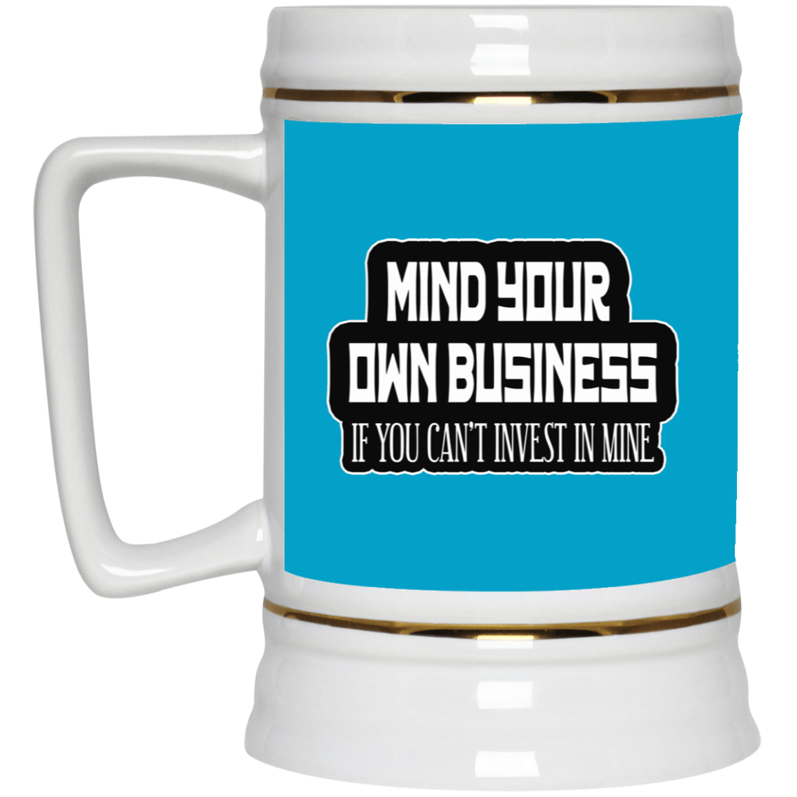 Mind Yours or Invest-Beer Stein 22oz.
