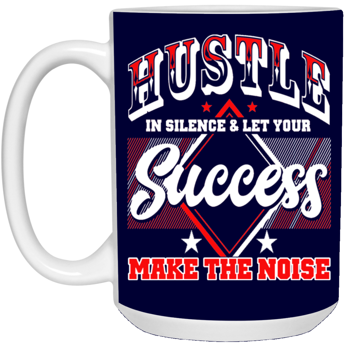 Hustle in Silence-15oz White Mug