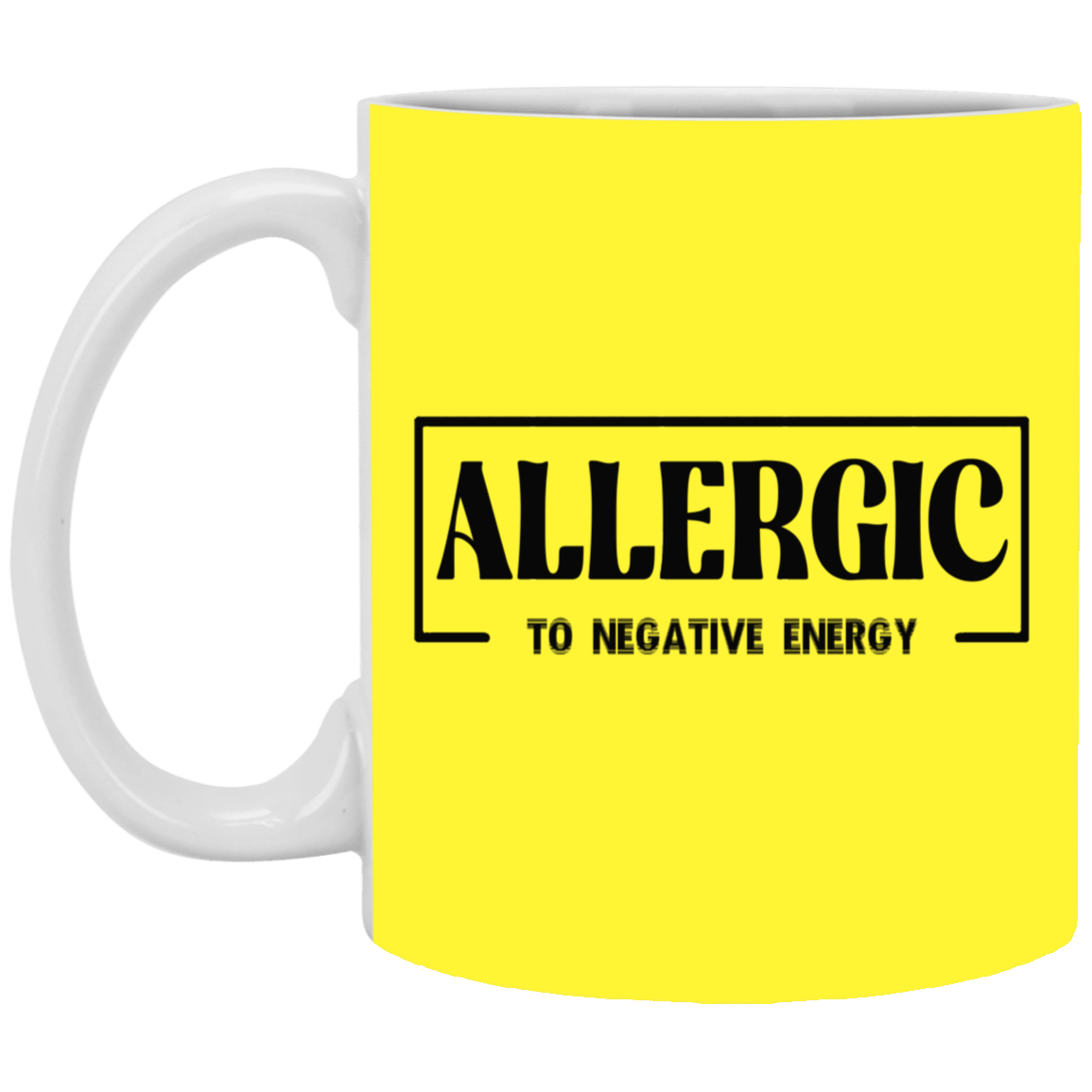 Allergic to Negative Energy-11oz White Mug