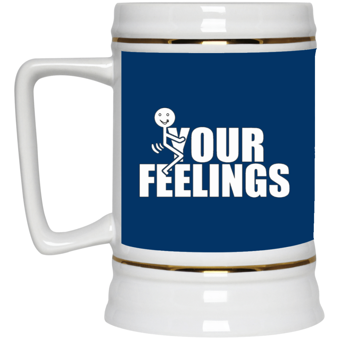 Fu(k Your Feelings-Beer Stein 22oz.