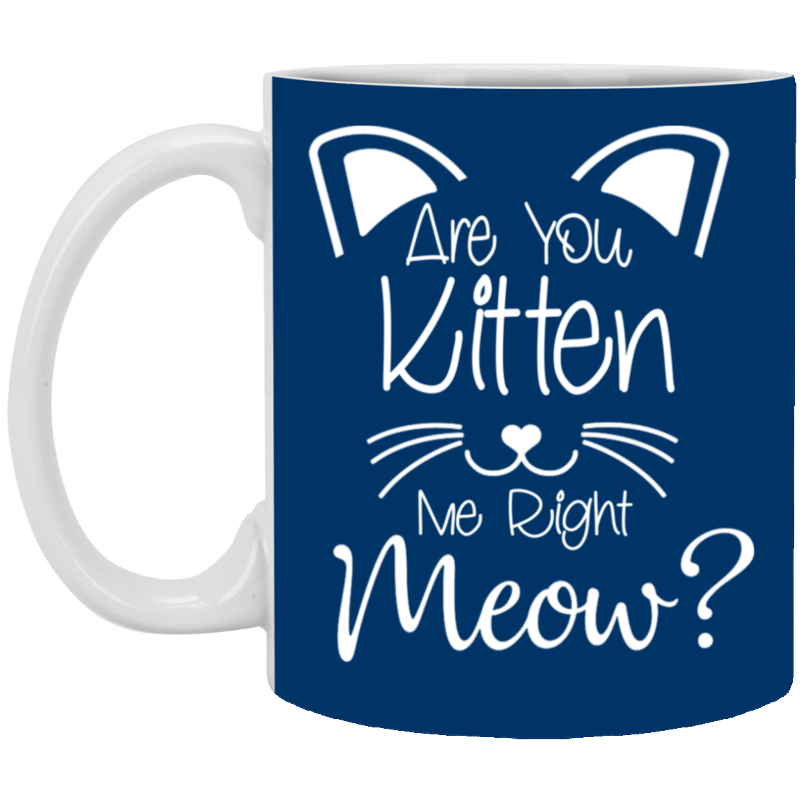 Are You Kitten Me-11oz White Mug