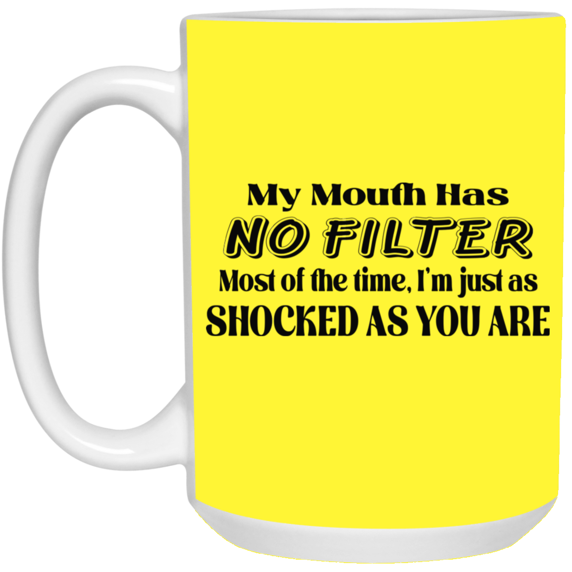 My Mouth Has No Filter-15oz White Mug