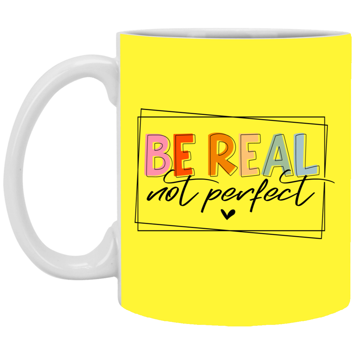 Be Real Not Perfect-11oz White Mug