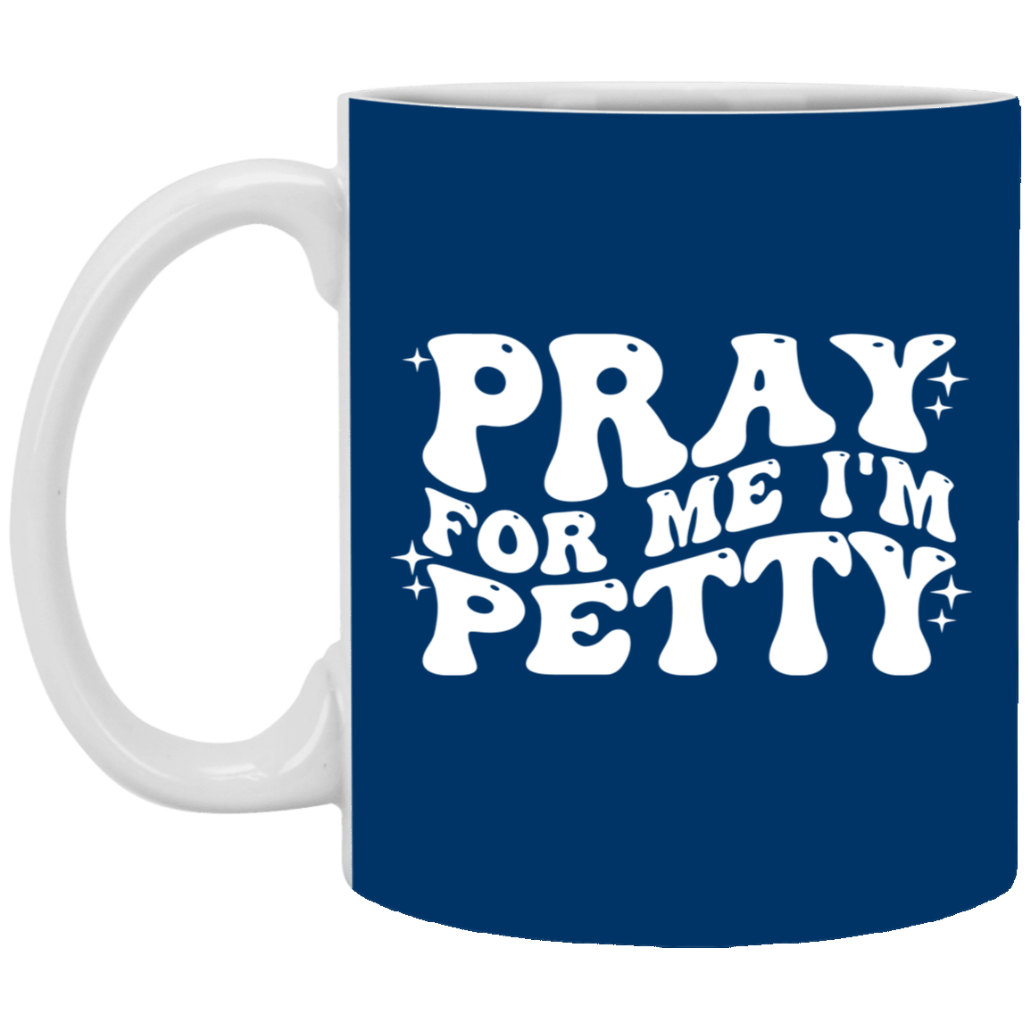 Pray-I'm Petty-11oz White Mug