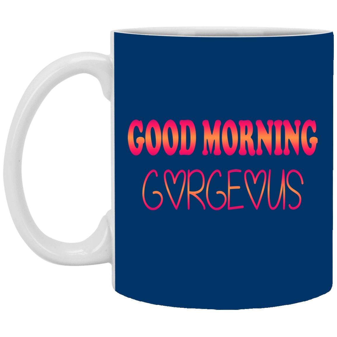 Good Morning Gorgeous-11oz White Mug