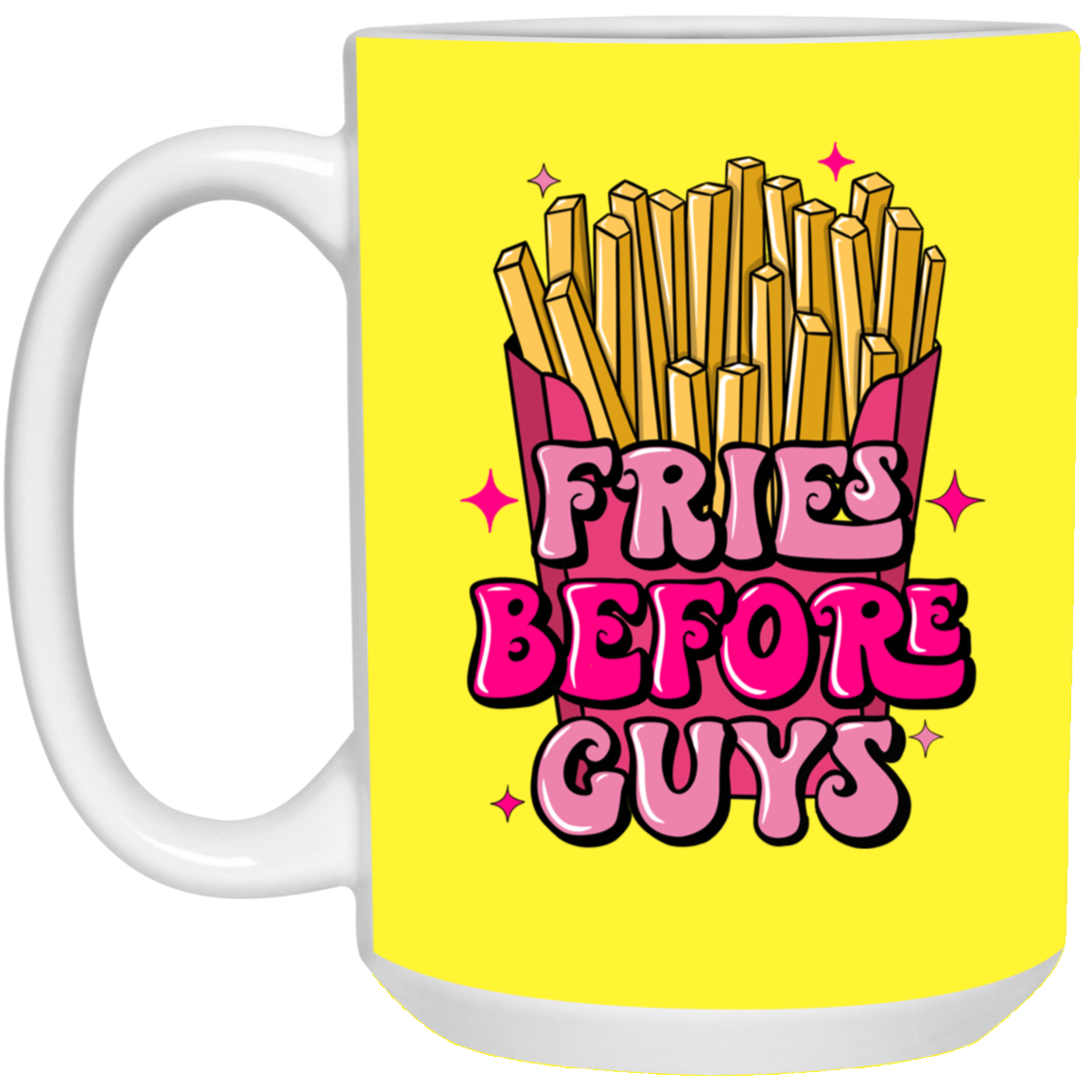 Fries Before Guys-15oz White Mug