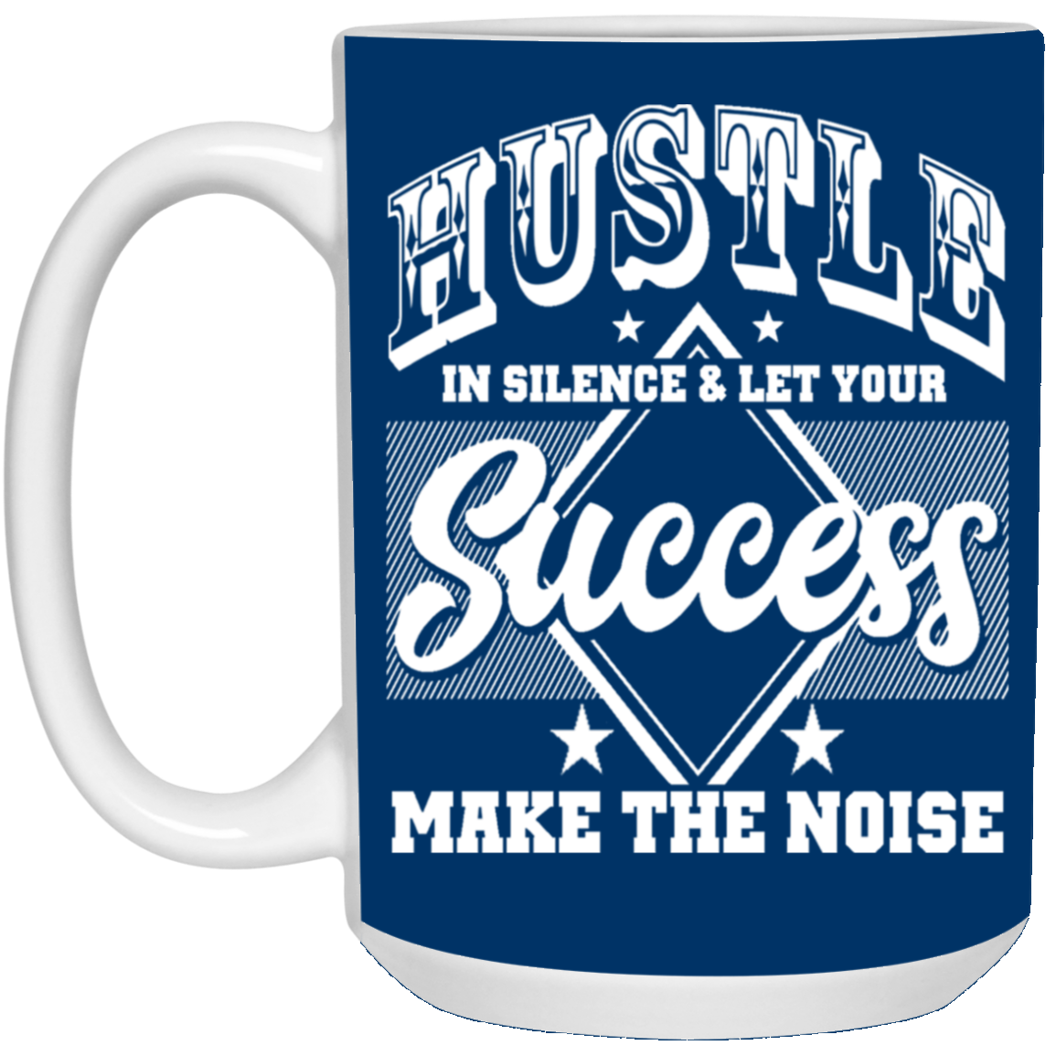 Hustle in Silence-15oz White Mug