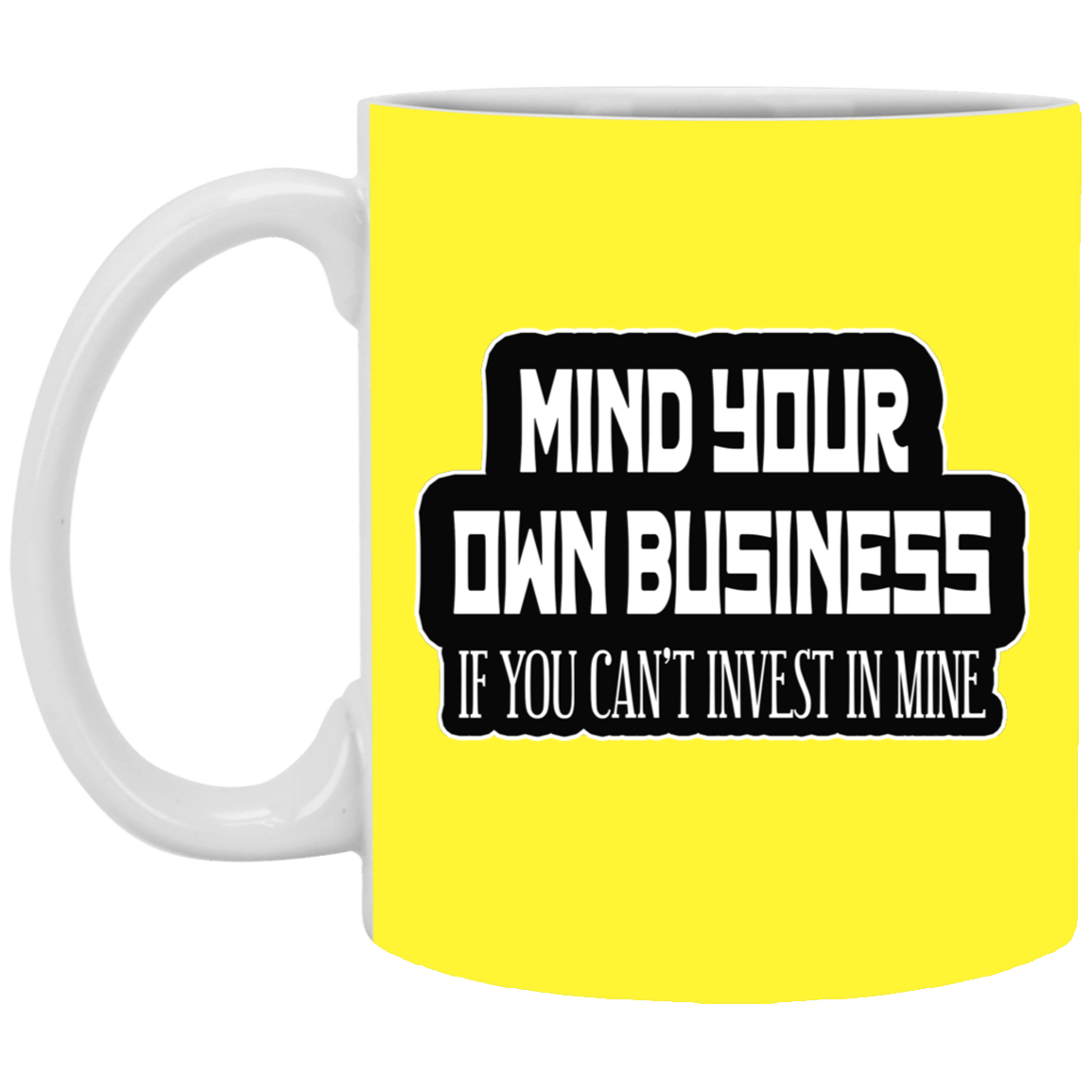 Mind Yours or Invest-11oz White Mug