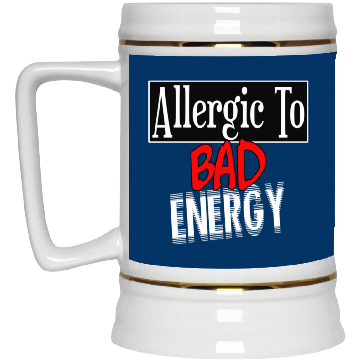 Allergic to Bad Energy-Beer Stein 22oz.