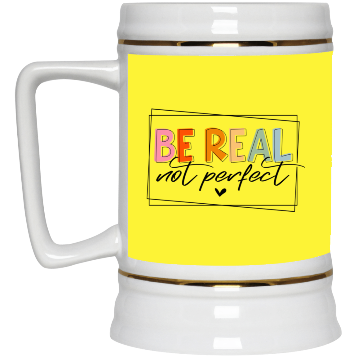 Be Real Not Perfect-Beer Stein 22oz.