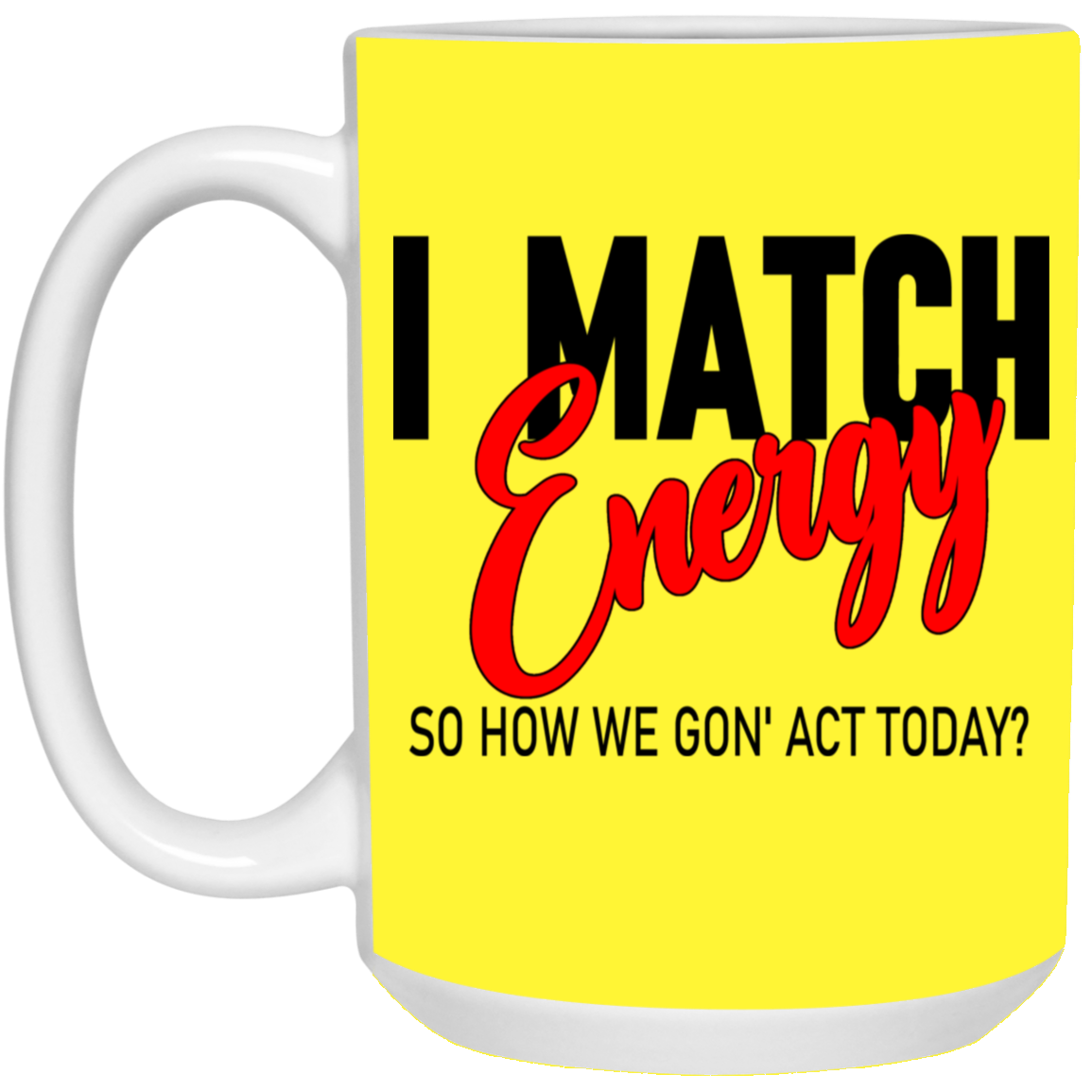 I Match Energy-15oz White Mug