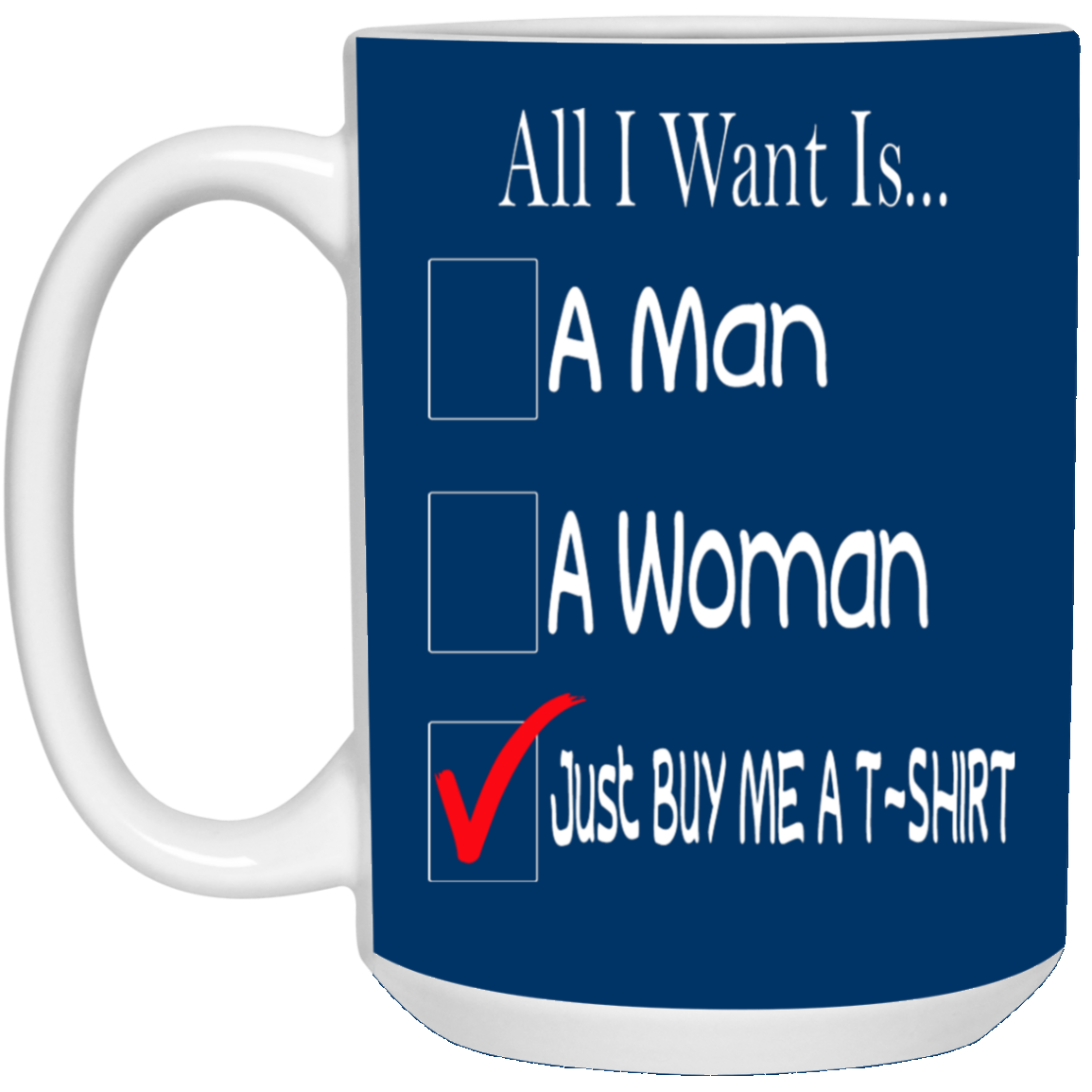 Buy Me A T-Shirt-15oz White Mug