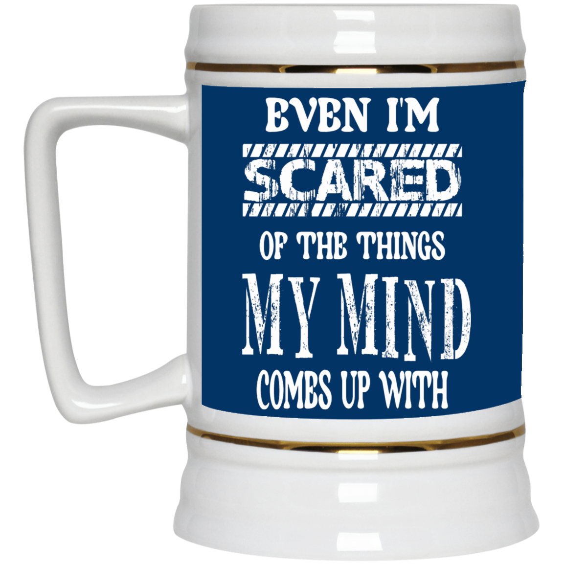 Even I'm Scared-Beer Stein 22oz.