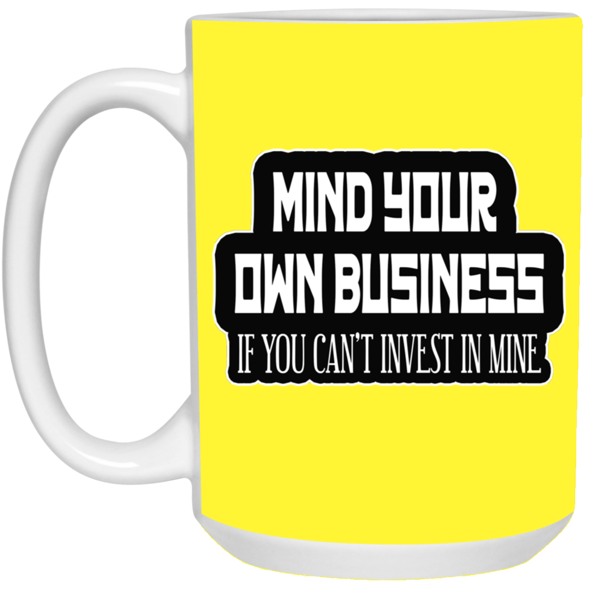 Mind Yours or Invest-15oz White Mug