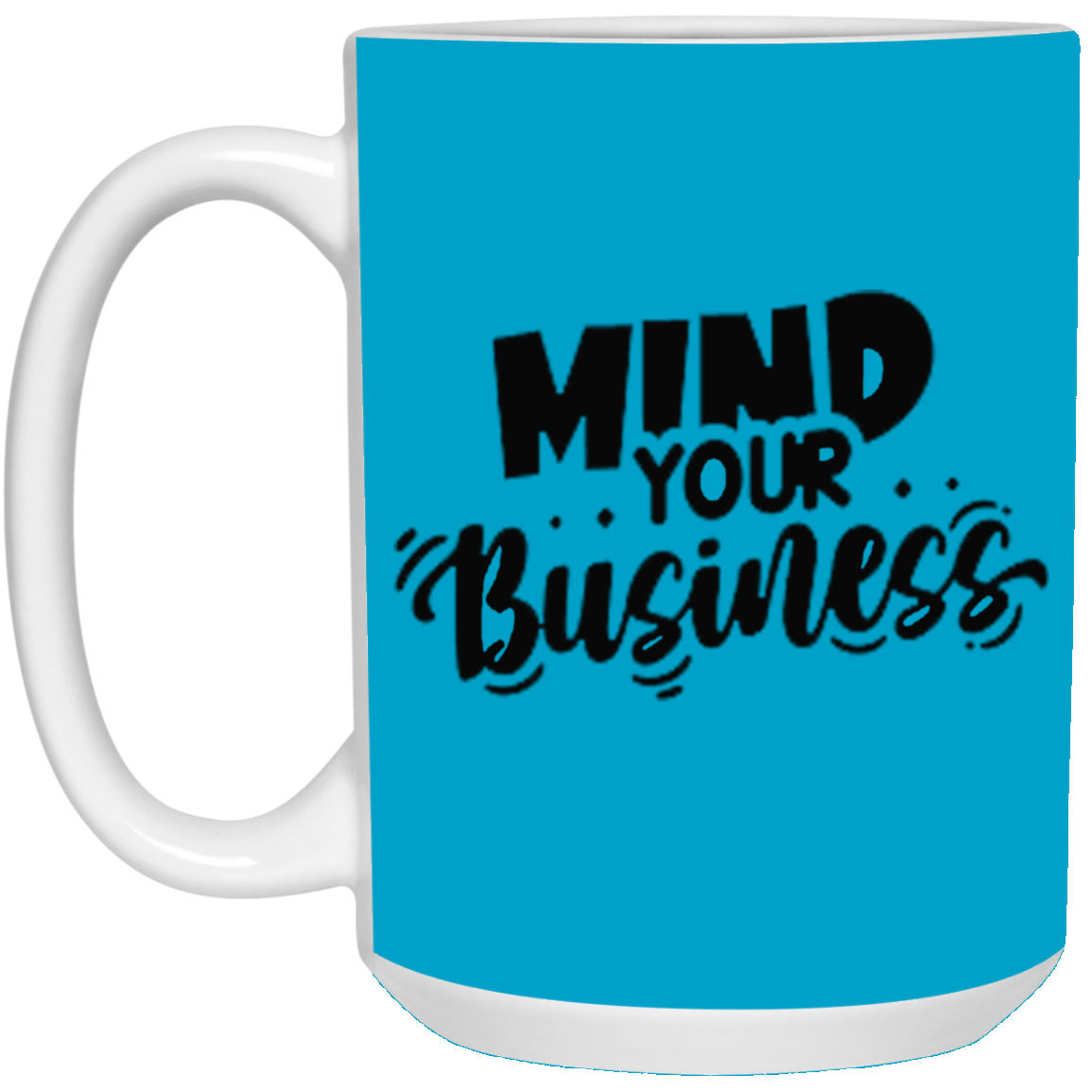 Mind Your Business-15oz White Mug