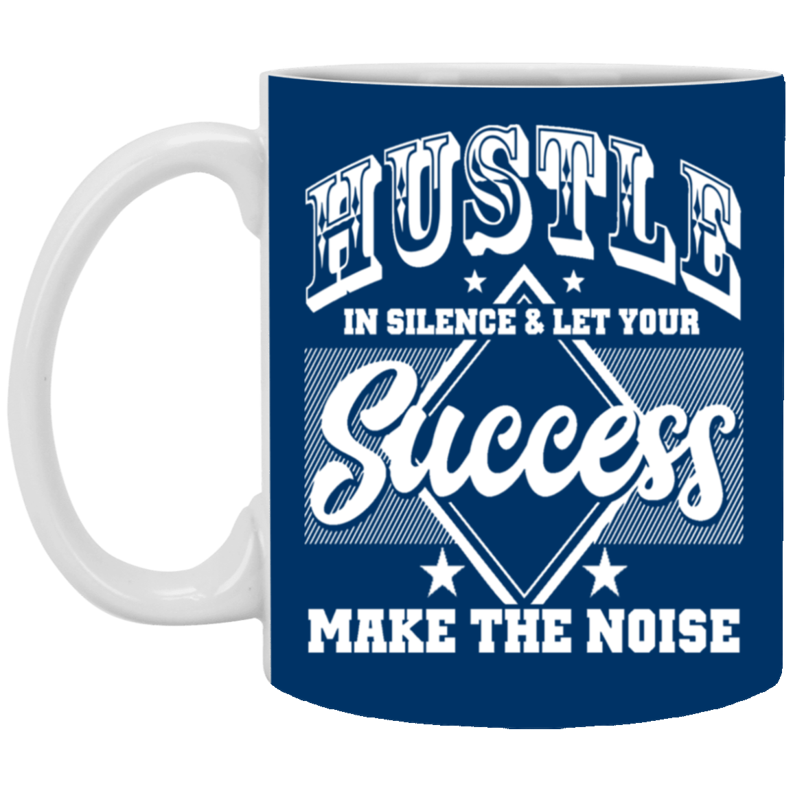 Hustle in Silence-11oz White Mug