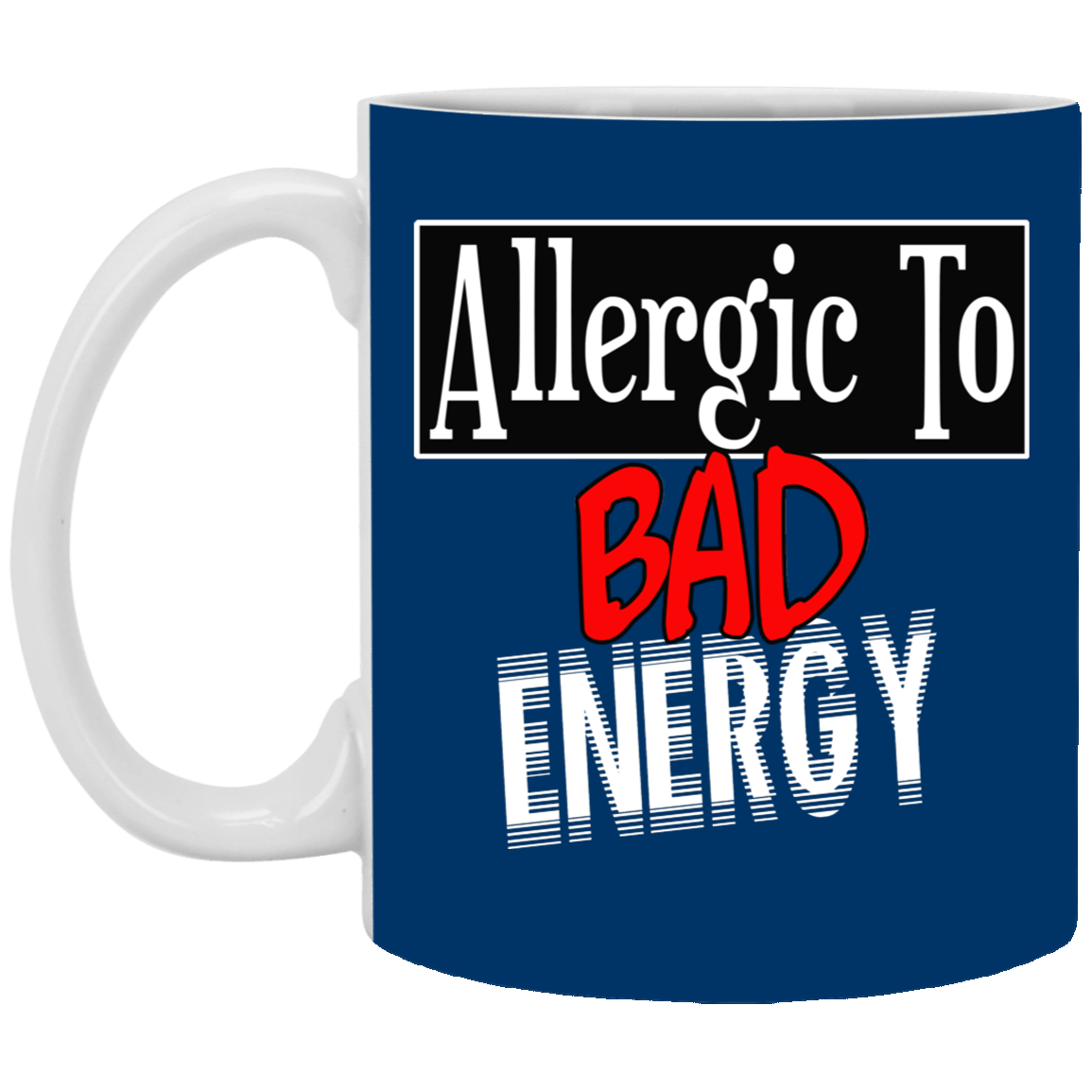 Allergic to Bad Energy-11oz Ceramic White Mug