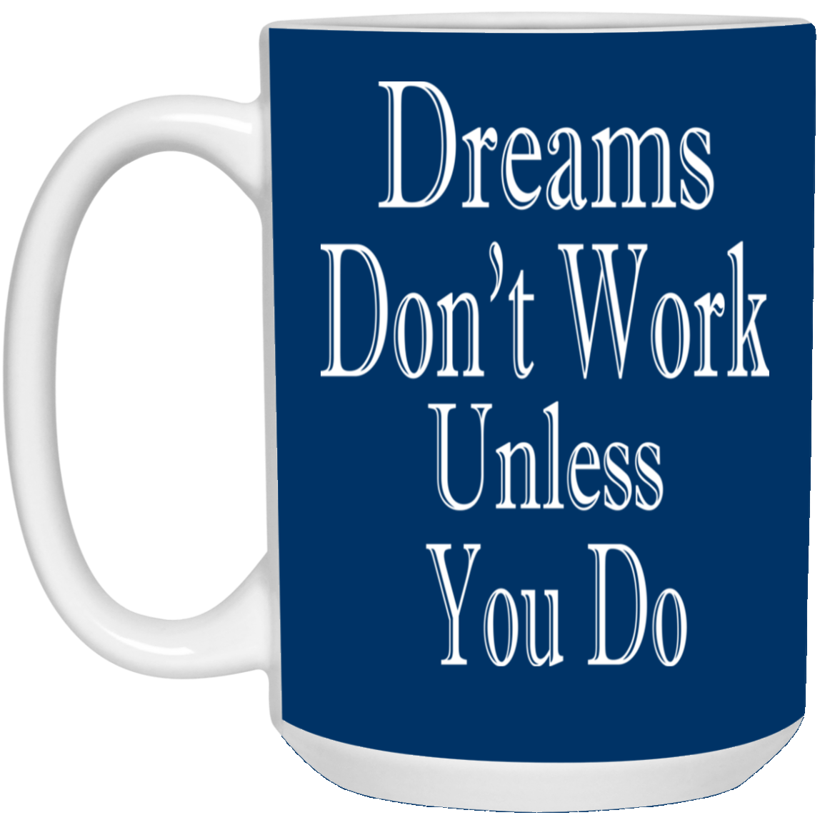 Dreams Don't Work-15oz White Mug