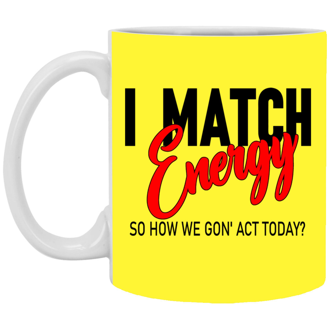 I Match Energy-11oz White Mug