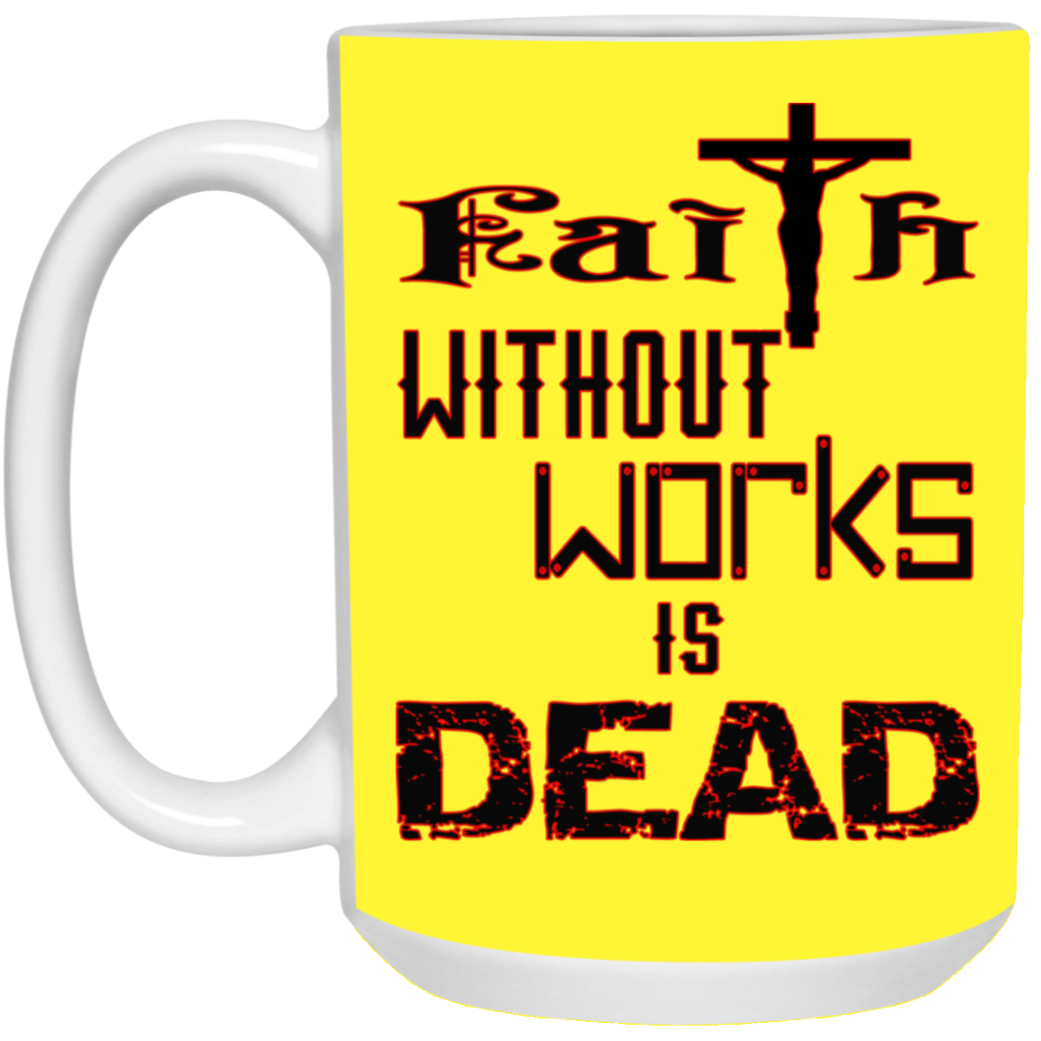 Faith without Works-15oz White Mug