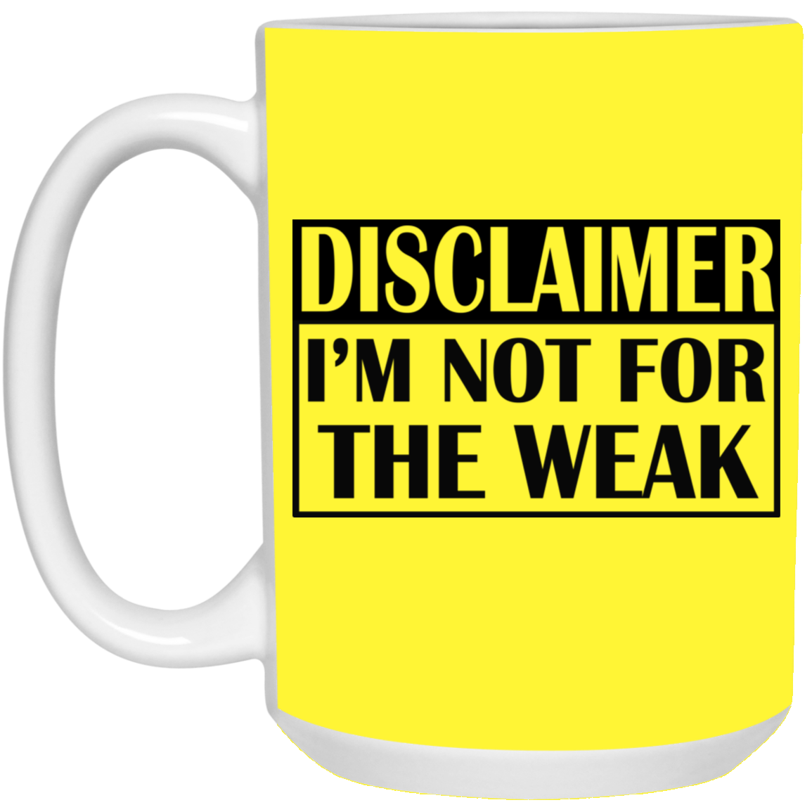 Not for the Weak-15oz White Mug
