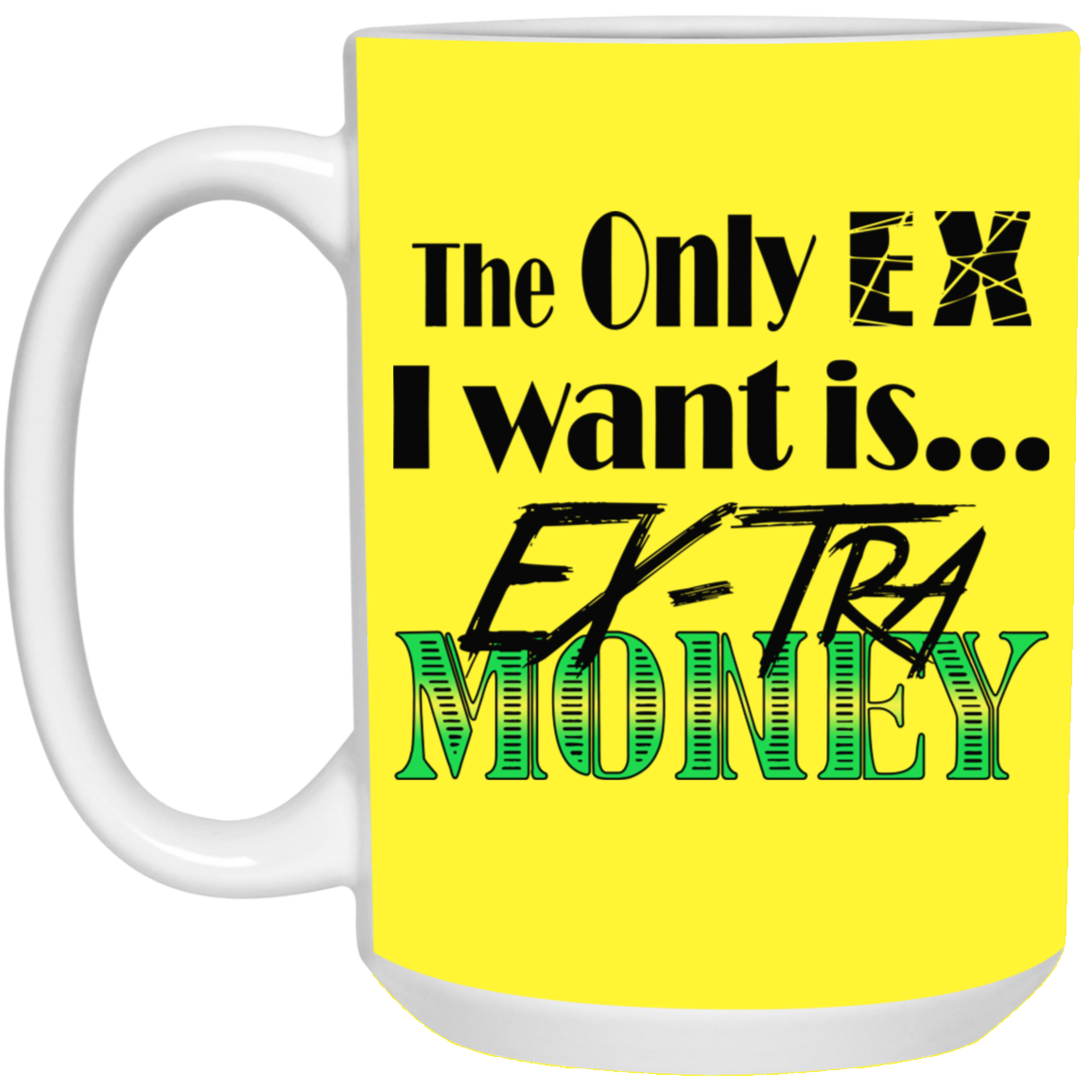 Ex-Tra Money-15oz White Mug