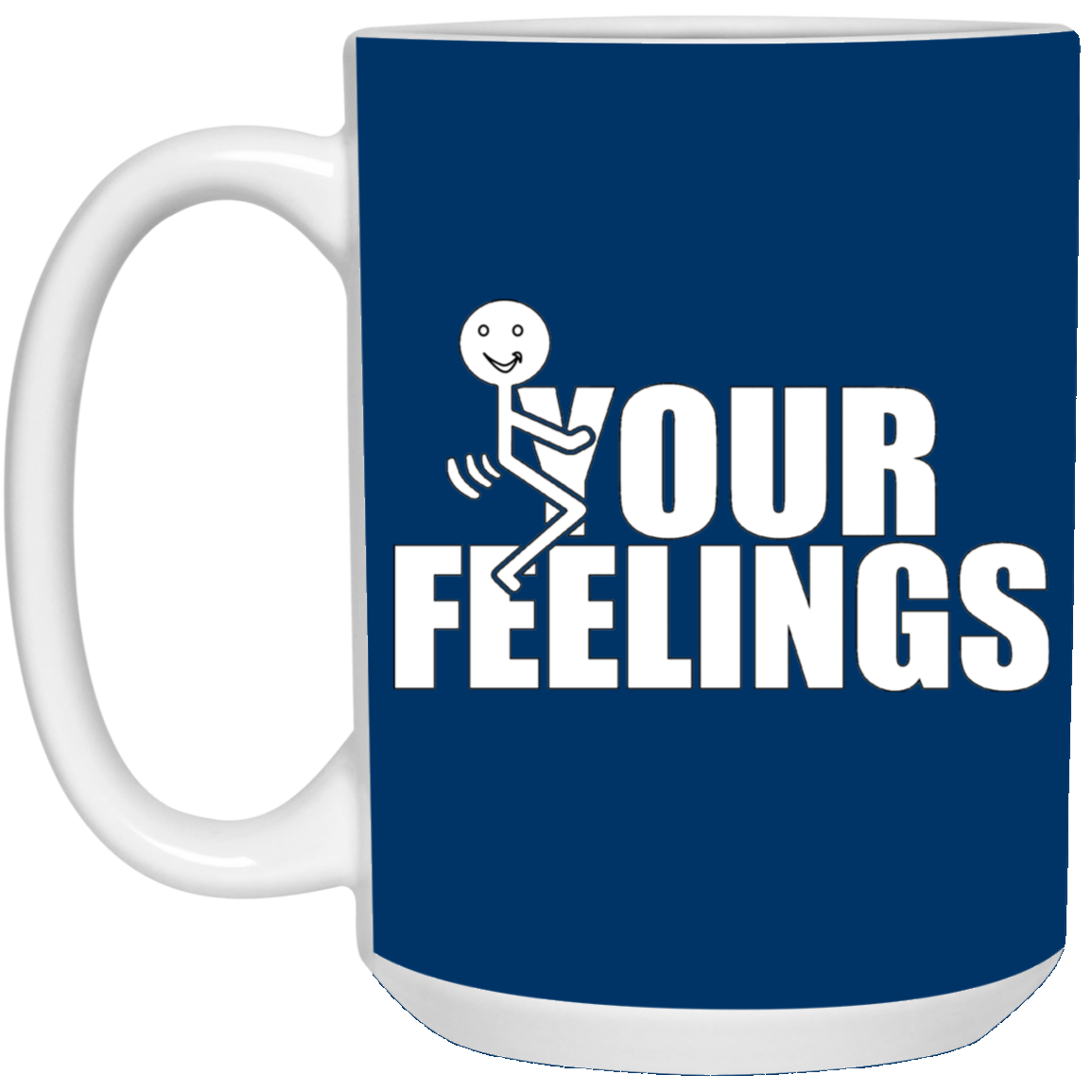 Fu(k Your Feelings-15oz White Mug
