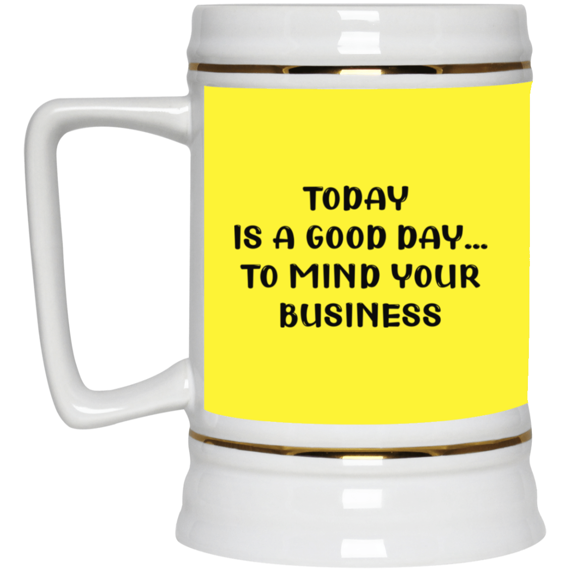 Mind Your Business Today-Beer Stein 22oz.