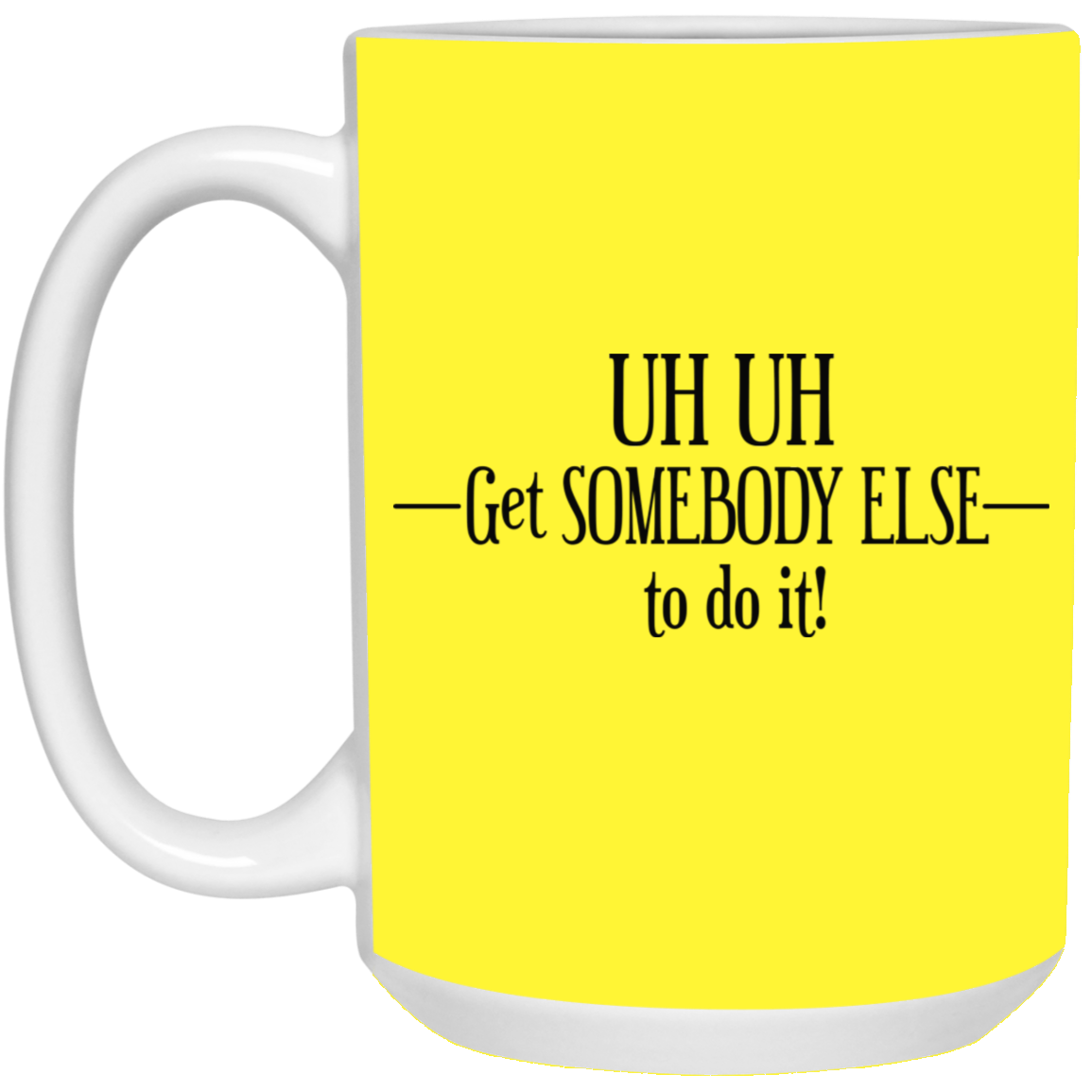 Get Somebody Else-15oz White Mug