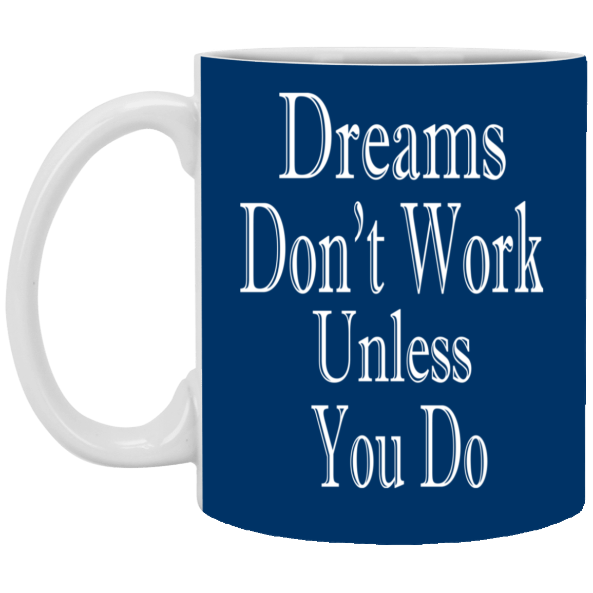 Dreams Don't Work-11oz White Mug