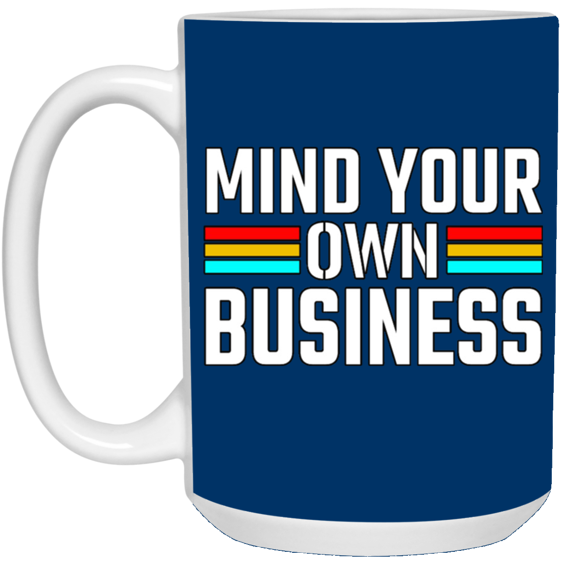 Mind Your Own Business-15oz White Mug