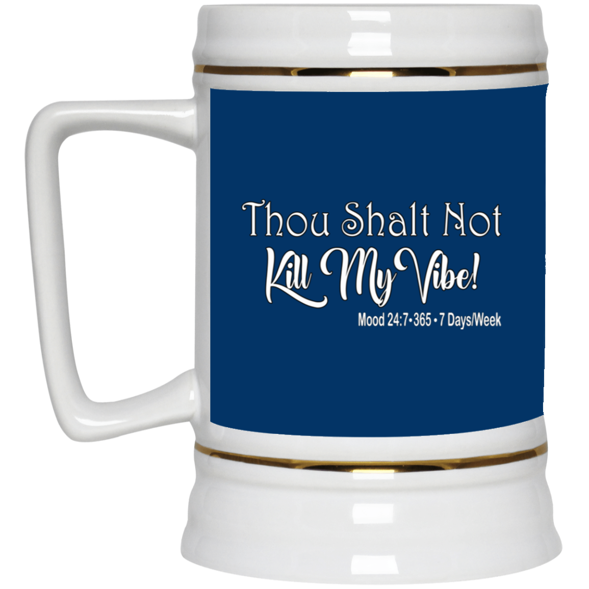 Kill My Vibe-Beer Stein 22oz.