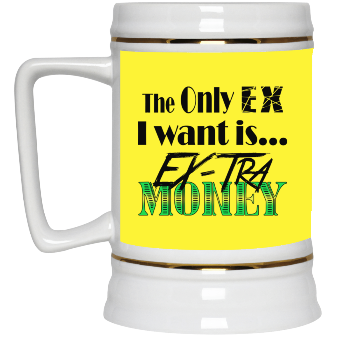 Ex-Tra Money-Beer Stein 22oz.