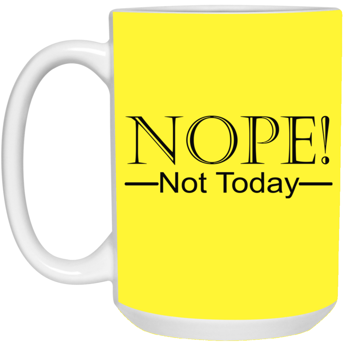Not Today-15oz White Mug