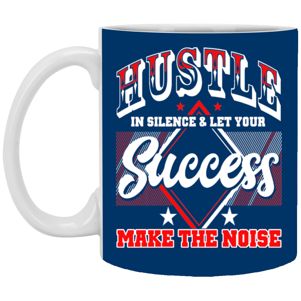 Hustle in Silence-11oz White Mug