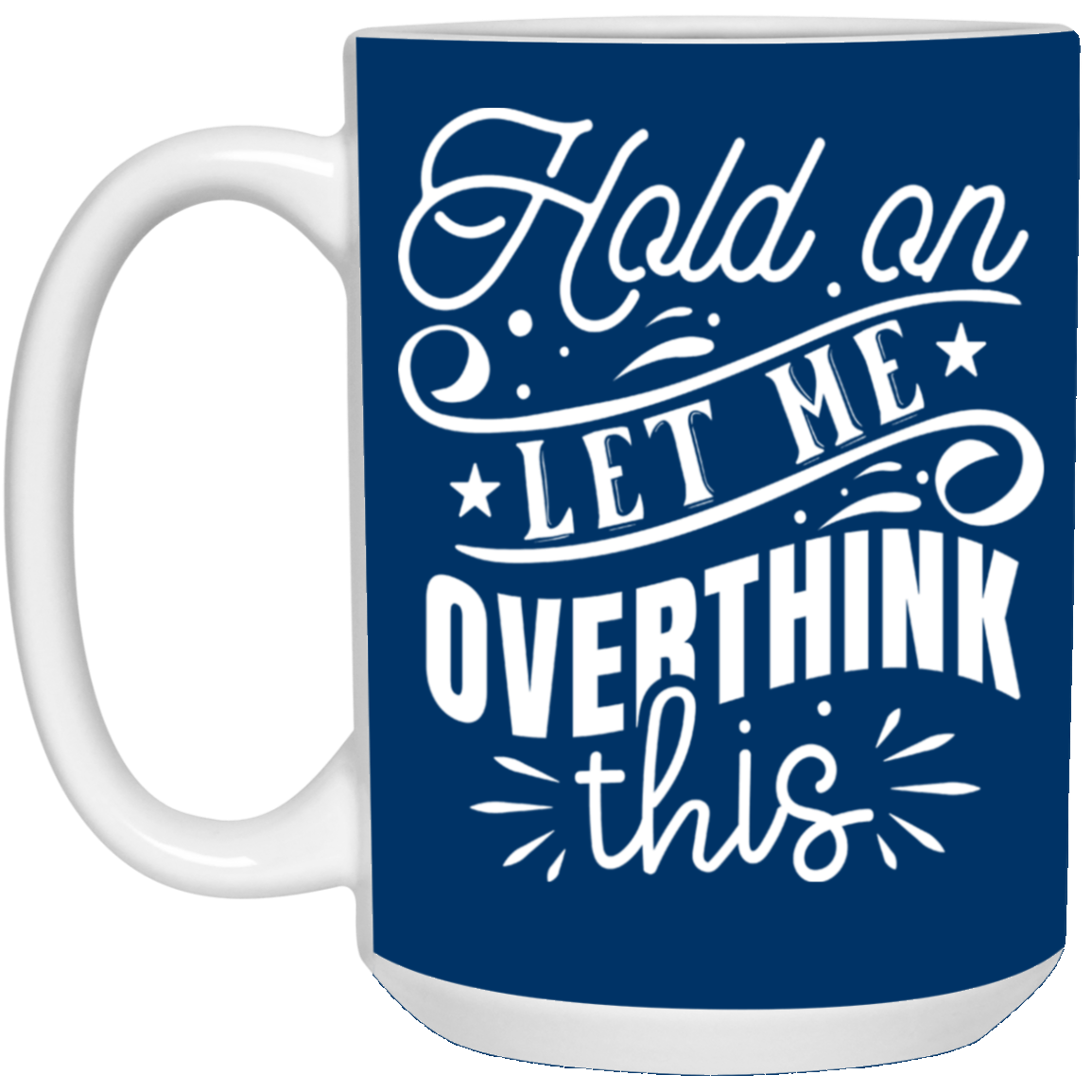 Let Me Overthink This-15oz White Mug