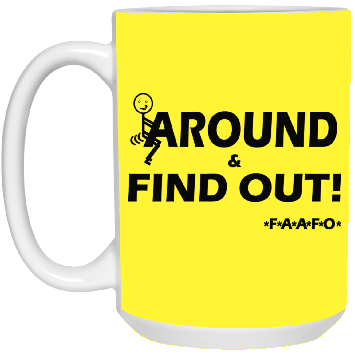 Fu(k Around-15oz White Mug