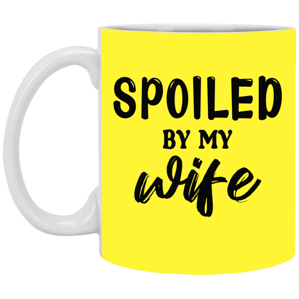 Spoiled By My Wife-11oz White Mug
