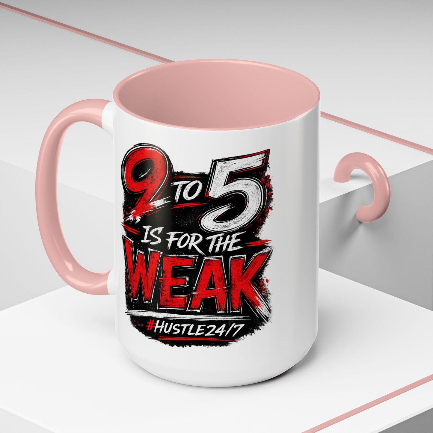 9 to 5 Is for the Weak #Hustle24/7 Accent Mug (15oz)