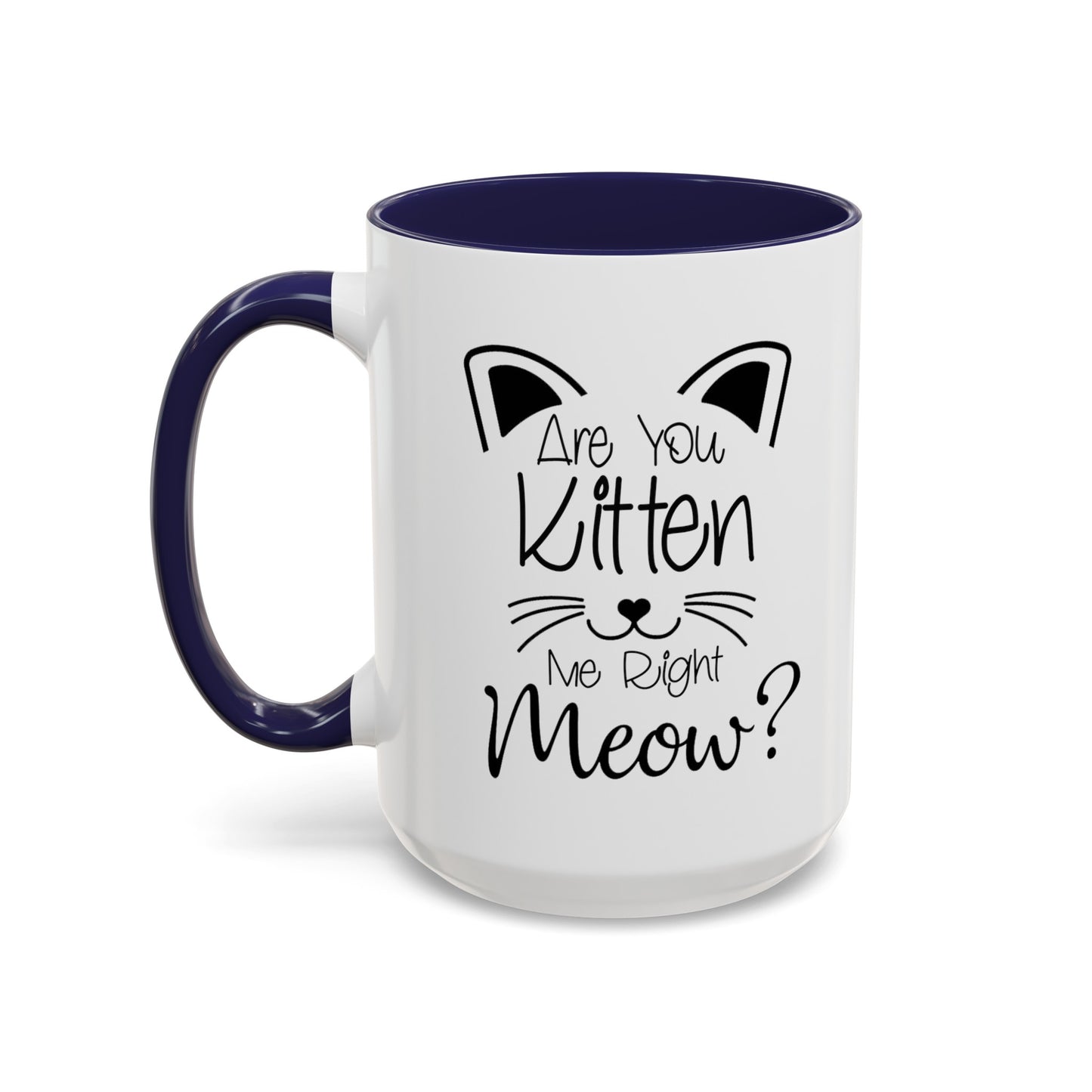 Are You Kitten Me-Accent Coffee Mug (11, 15oz)