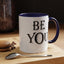 Be You-Accent Coffee Mug (11, 15oz)
