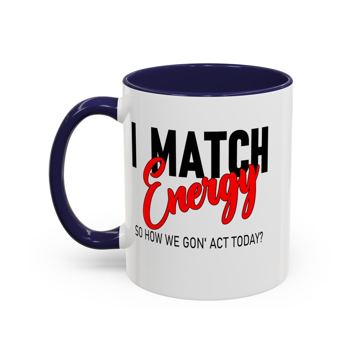 I Match Energy-Accent Coffee Mug (11, 15oz)